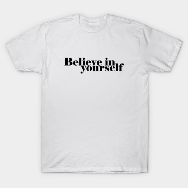 Believe in yourself motivational design T-Shirt by Print Boulevard